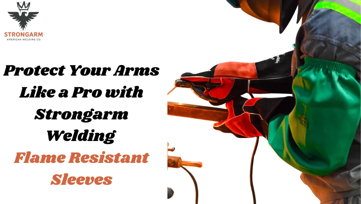 Protect Your Arms Like a Pro with Strongarm Welding Flame-Resistant Sleeves